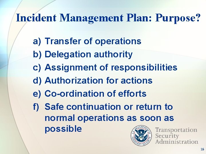 Incident Management Plan: Purpose? a) b) c) d) e) f) Transfer of operations Delegation