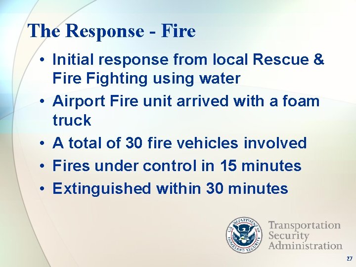 The Response - Fire • Initial response from local Rescue & Fire Fighting using