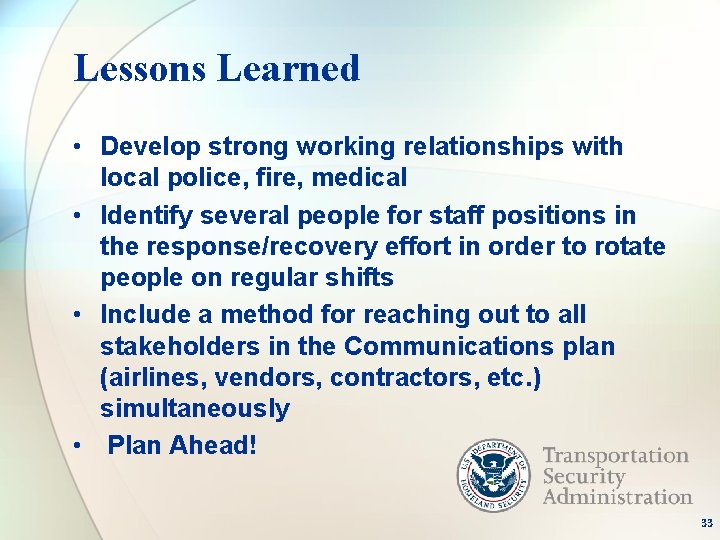 Lessons Learned • Develop strong working relationships with local police, fire, medical • Identify