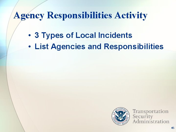 Agency Responsibilities Activity • 3 Types of Local Incidents • List Agencies and Responsibilities