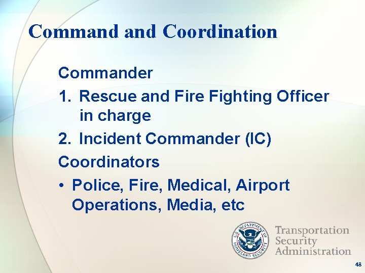 Command Coordination Commander 1. Rescue and Fire Fighting Officer in charge 2. Incident Commander