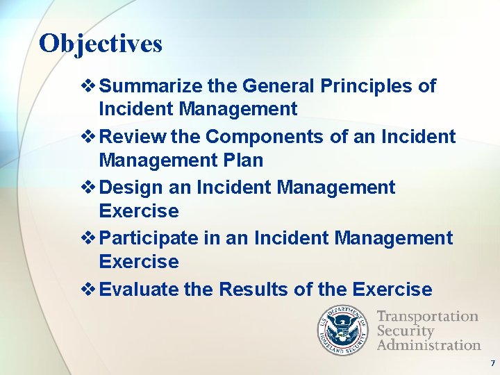 Objectives v Summarize the General Principles of Incident Management v Review the Components of
