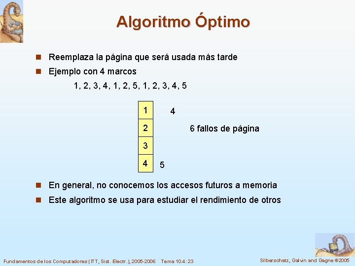 Algoritmo Óptimo n Reemplaza la página que será usada más tarde n Ejemplo con