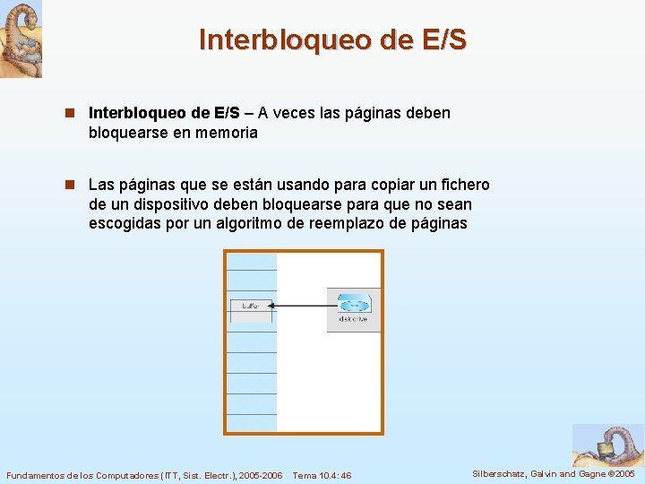 Interbloqueo de E/S n Interbloqueo de E/S – A veces las páginas deben bloquearse