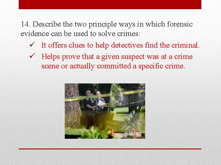 14. Describe the two principle ways in which forensic evidence can be used to