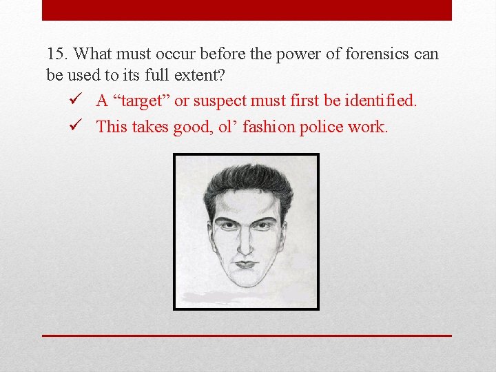 15. What must occur before the power of forensics can be used to its