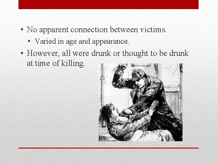  • No apparent connection between victims. • Varied in age and appearance. •