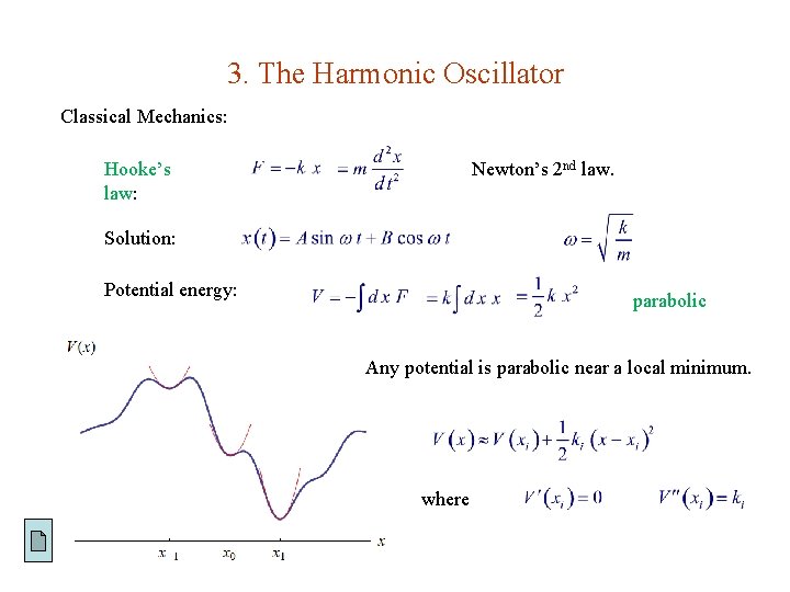 3. The Harmonic Oscillator Classical Mechanics: Hooke’s law: Newton’s 2 nd law. Solution: Potential