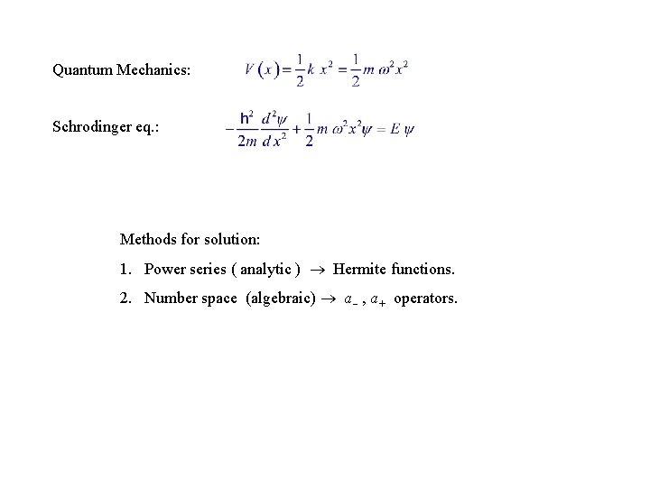 Quantum Mechanics: Schrodinger eq. : Methods for solution: 1. Power series ( analytic )