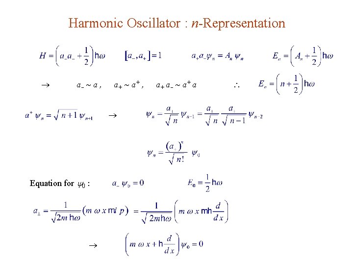 Harmonic Oscillator : n-Representation a ~ a , a+ ~ a+ , Equation for