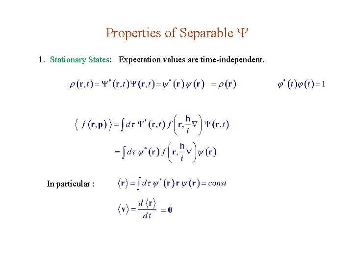 Properties of Separable 1. Stationary States: Expectation values are time-independent. In particular : 