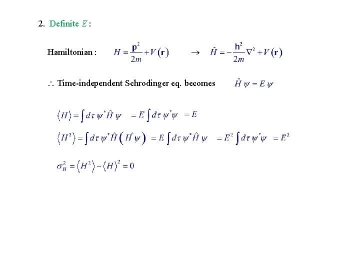 2. Definite E : Hamiltonian : Time-independent Schrodinger eq. becomes 