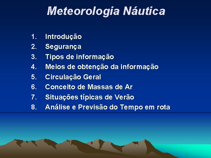 Meteorologia Náutica 1. 2. 3. 4. 5. 6. 7. 8. Introdução Segurança Tipos de