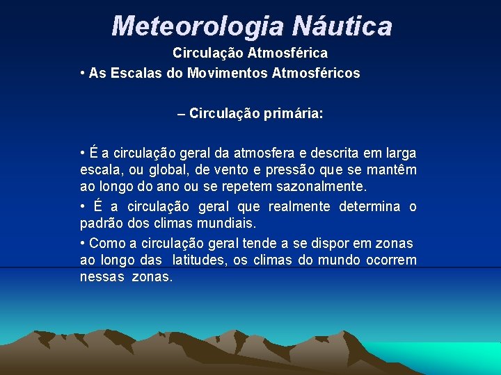 Meteorologia Náutica Circulação Atmosférica • As Escalas do Movimentos Atmosféricos – Circulação primária: •