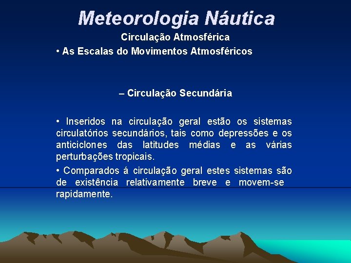 Meteorologia Náutica Circulação Atmosférica • As Escalas do Movimentos Atmosféricos – Circulação Secundária •
