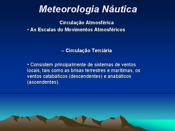 Meteorologia Náutica Circulação Atmosférica • As Escalas do Movimentos Atmosféricos – Circulação Terciária •