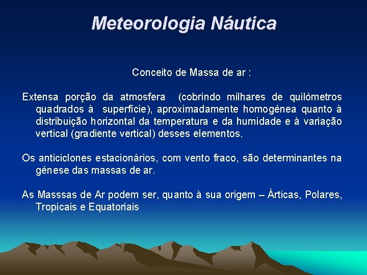 Meteorologia Náutica Conceito de Massa de ar : Extensa porção da atmosfera (cobrindo milhares