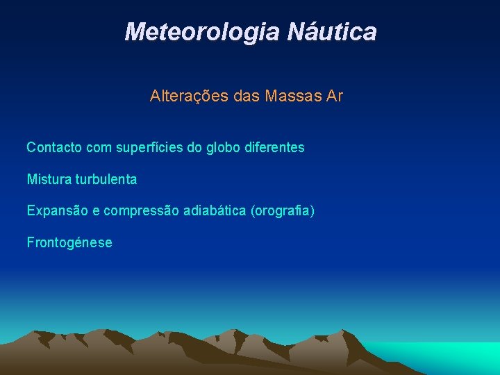 Meteorologia Náutica Alterações das Massas Ar Contacto com superfícies do globo diferentes Mistura turbulenta