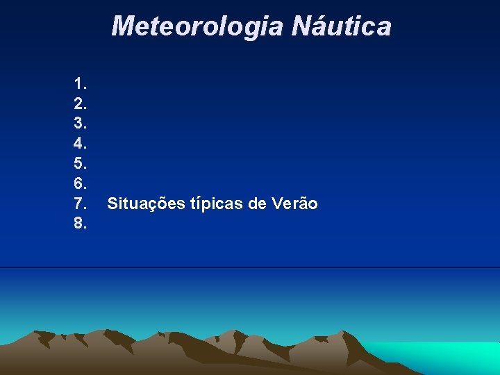 Meteorologia Náutica 1. 2. 3. 4. 5. 6. 7. 8. Situações típicas de Verão