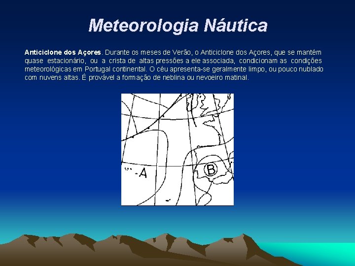 Meteorologia Náutica Anticiclone dos Açores. Durante os meses de Verão, o Anticiclone dos Açores,