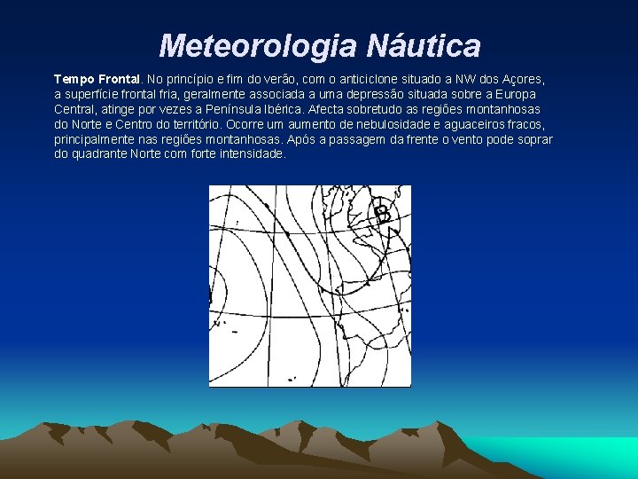 Meteorologia Náutica Tempo Frontal. No princípio e fim do verão, com o anticiclone situado