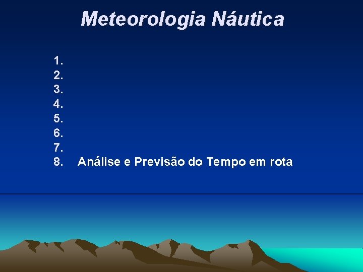 Meteorologia Náutica 1. 2. 3. 4. 5. 6. 7. 8. Análise e Previsão do