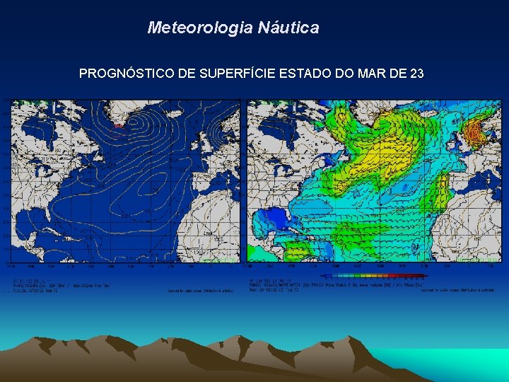 Meteorologia Náutica PROGNÓSTICO DE SUPERFÍCIE ESTADO DO MAR DE 23 