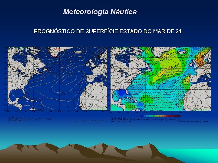 Meteorologia Náutica PROGNÓSTICO DE SUPERFÍCIE ESTADO DO MAR DE 24 