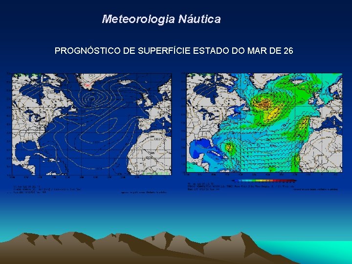 Meteorologia Náutica PROGNÓSTICO DE SUPERFÍCIE ESTADO DO MAR DE 26 