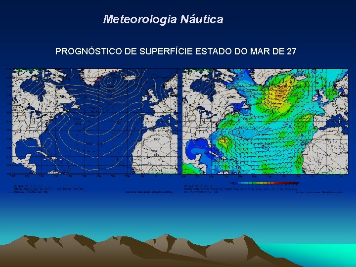 Meteorologia Náutica PROGNÓSTICO DE SUPERFÍCIE ESTADO DO MAR DE 27 