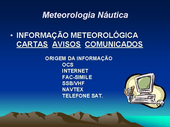 Meteorologia Náutica • INFORMAÇÃO METEOROLÓGICA CARTAS AVISOS COMUNICADOS ORIGEM DA INFORMAÇÃO OCS INTERNET FAC-SIMILE
