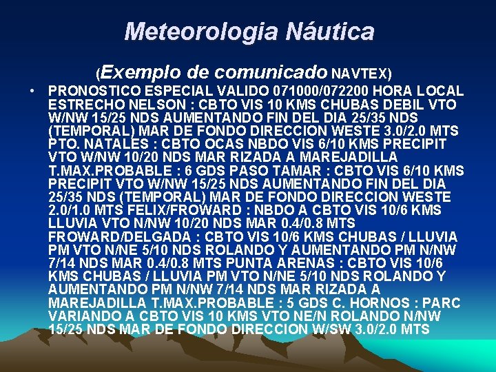 Meteorologia Náutica (Exemplo de comunicado NAVTEX) • PRONOSTICO ESPECIAL VALIDO 071000/072200 HORA LOCAL ESTRECHO