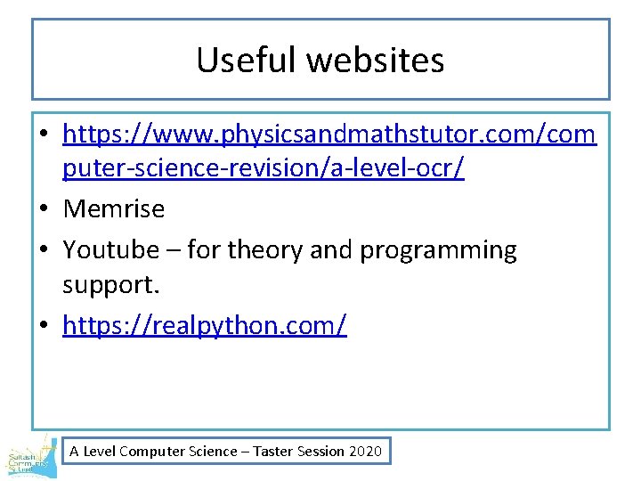 Useful websites • https: //www. physicsandmathstutor. com/com puter-science-revision/a-level-ocr/ • Memrise • Youtube – for