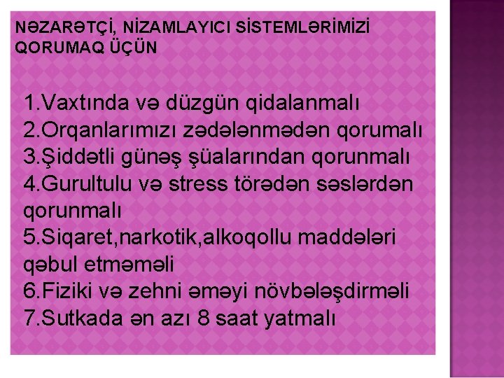 NƏZARƏTÇİ, NİZAMLAYICI SİSTEMLƏRİMİZİ QORUMAQ ÜÇÜN 1. Vaxtında və düzgün qidalanmalı 2. Orqanlarımızı zədələnmədən qorumalı