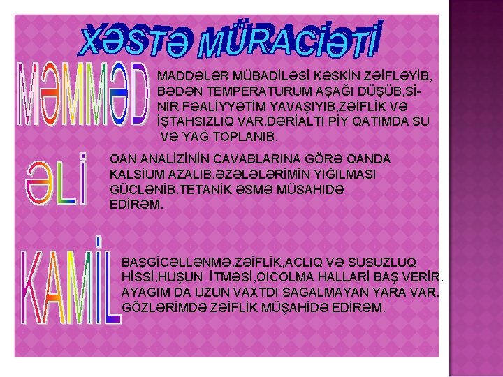 MADDƏLƏR MÜBADİLƏSİ KƏSKİN ZƏİFLƏYİB, BƏDƏN TEMPERATURUM AŞAĞI DÜŞÜB, SİNİR FƏALİYYƏTİM YAVAŞIYIB, ZƏİFLİK VƏ İŞTAHSIZLIQ