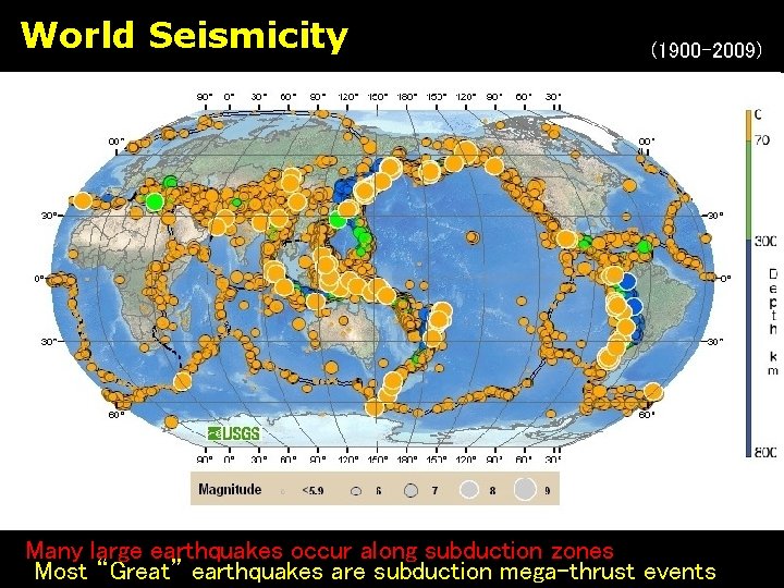 World Seismicity (1900 -2009) Many large earthquakes occur along subduction zones Most “Great” earthquakes