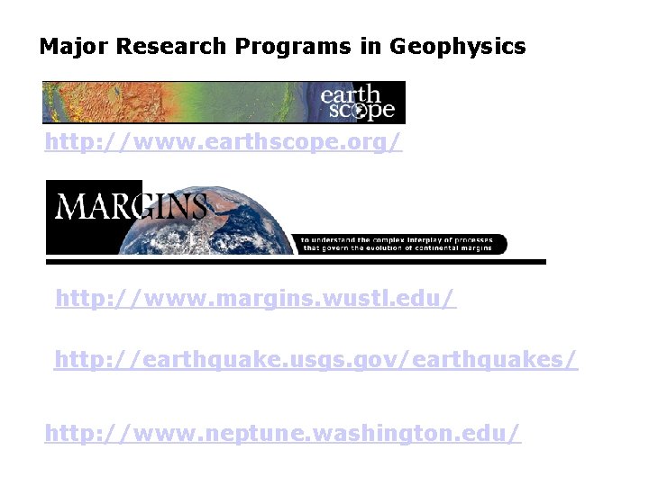 Major Research Programs in Geophysics http: //www. earthscope. org/ http: //www. margins. wustl. edu/