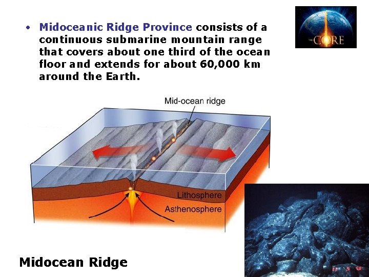  • Midoceanic Ridge Province consists of a continuous submarine mountain range that covers