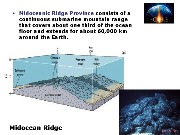  • Midoceanic Ridge Province consists of a continuous submarine mountain range that covers