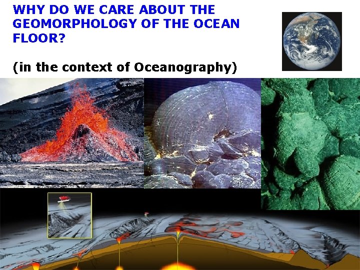 WHY DO WE CARE ABOUT THE GEOMORPHOLOGY OF THE OCEAN FLOOR? (in the context