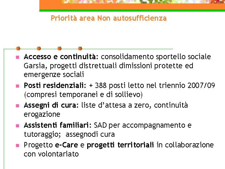 Priorità area Non autosufficienza n n n Accesso e continuità: consolidamento sportello sociale Garsia,