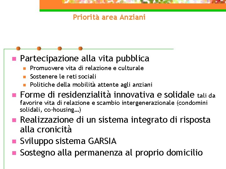 Priorità area Anziani n Partecipazione alla vita pubblica n n n Promuovere vita di