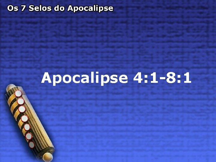 Apocalipse 4: 1 -8: 1 