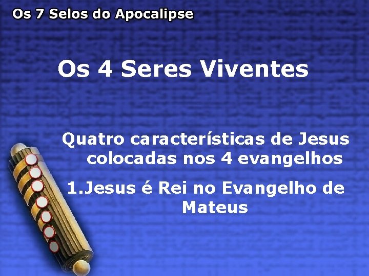 Os 4 Seres Viventes Quatro características de Jesus colocadas nos 4 evangelhos 1. Jesus