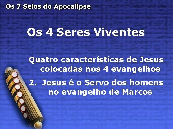 Os 4 Seres Viventes Quatro características de Jesus colocadas nos 4 evangelhos 2. Jesus