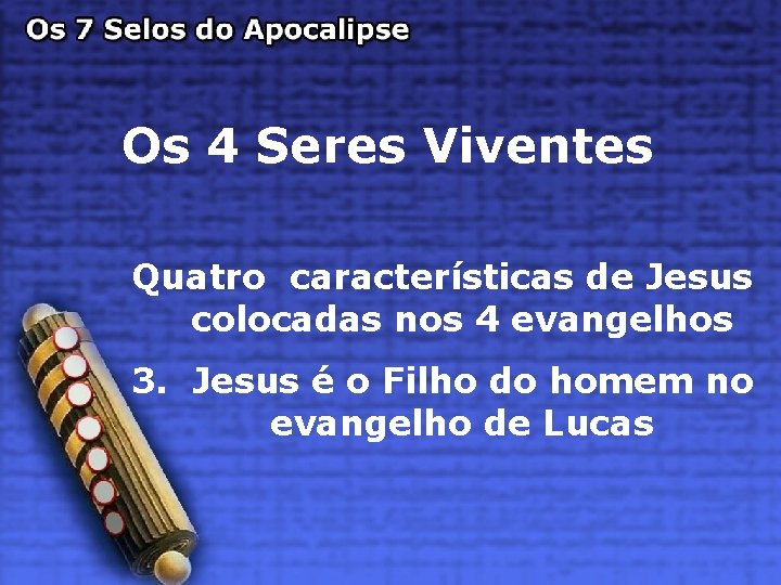 Os 4 Seres Viventes Quatro características de Jesus colocadas nos 4 evangelhos 3. Jesus