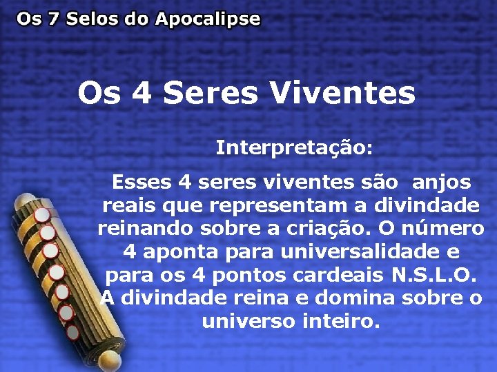 Os 4 Seres Viventes Interpretação: Esses 4 seres viventes são anjos reais que representam