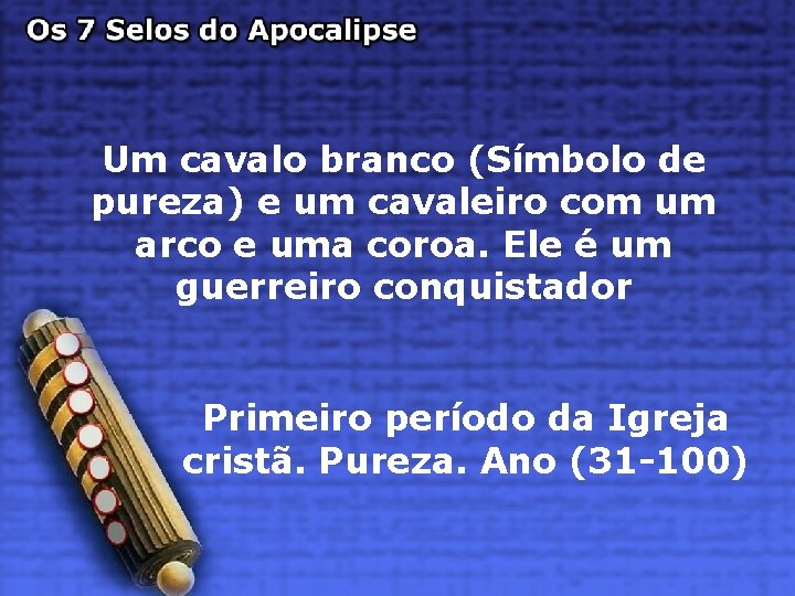 Um cavalo branco (Símbolo de pureza) e um cavaleiro com um arco e uma