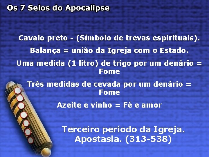 Cavalo preto - (Símbolo de trevas espirituais). Balança = união da Igreja com o