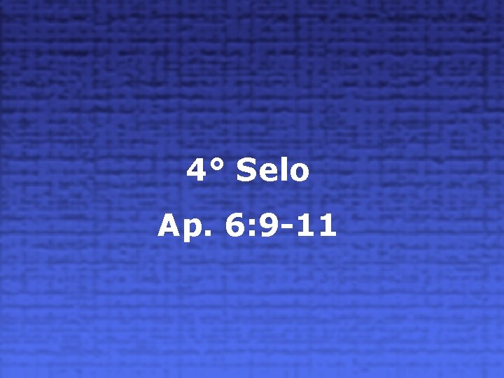 4° Selo Ap. 6: 9 -11 